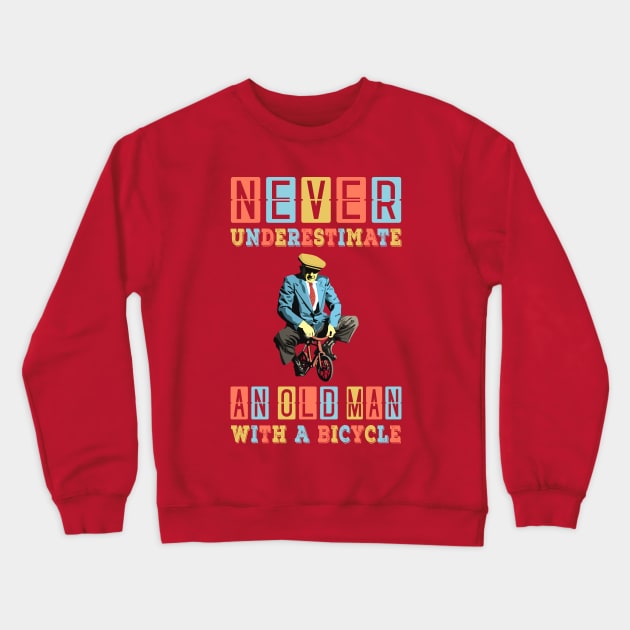 NEVER UNDERESTIMATE AN OLD MAN WITH A BICYCLE, NEVER UNDERESTIMATE AN OLD MAN ON A BICYCLE, Retro Vintage 90s Style Funny Cycling Humor for Cyclist and Bike Rider, funny Cycling quote Crewneck Sweatshirt by BicycleStuff